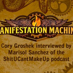 Manifestation Machine’s Cory Groshek Interviewed on the ShitUCantMakeUp Podcast