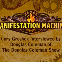 Manifestation Machine’s Cory Groshek Interviewed on The Douglas Coleman Show